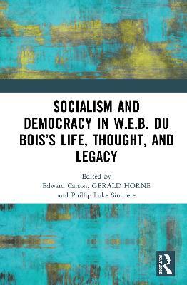 Socialism and Democracy in W.E.B. Du Bois’s Life, Thought, and Legacy - cover