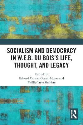 Socialism and Democracy in W.E.B. Du Bois’s Life, Thought, and Legacy - cover
