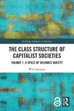 The Class Structure of Capitalist Societies: Volume 1: A Space of Bounded Variety