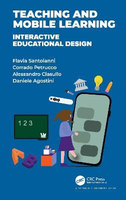 Teaching and Mobile Learning: Interactive Educational Design - Flavia Santoianni,Corrado Petrucco,Alessandro Ciasullo - cover