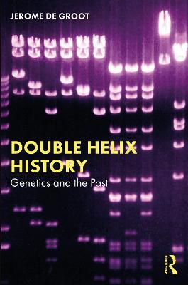 Double Helix History: Genetics and the Past - Jerome De Groot - cover