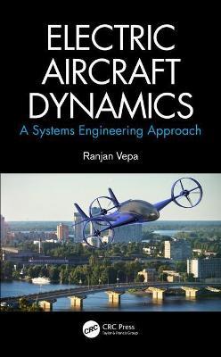 Electric Aircraft Dynamics: A Systems Engineering Approach - Ranjan Vepa - cover