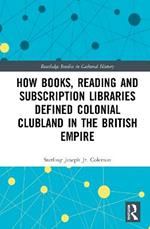 How Books, Reading and Subscription Libraries Defined Colonial Clubland in the British Empire