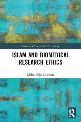 Islam and Biomedical Research Ethics - Mehrunisha Suleman - cover