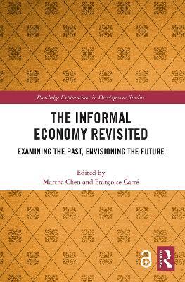 The Informal Economy Revisited: Examining the Past, Envisioning the Future - cover