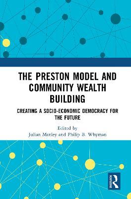The Preston Model and Community Wealth Building: Creating a Socio-Economic Democracy for the Future - cover