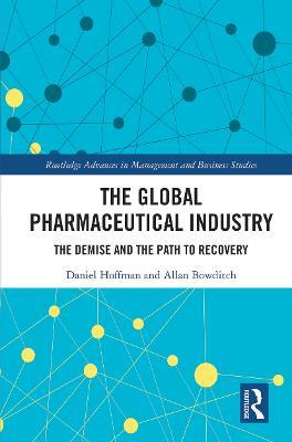 The Global Pharmaceutical Industry: The Demise and the Path to Recovery - Daniel Hoffman,Allan Bowditch - cover