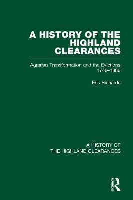 A History of the Highland Clearances: Agrarian Transformation and the Evictions 1746-1886 - Eric Richards - cover