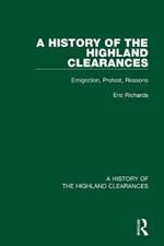 A History of the Highland Clearances: Emigration, Protest, Reasons