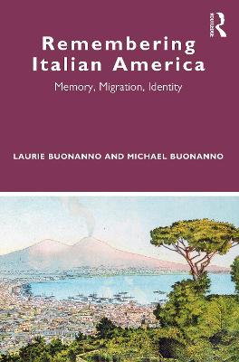 Remembering Italian America: Memory, Migration, Identity - Laurie Buonanno,Michael Buonanno - cover