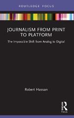 Journalism from Print to Platform: The Impossible Shift from Analog to Digital