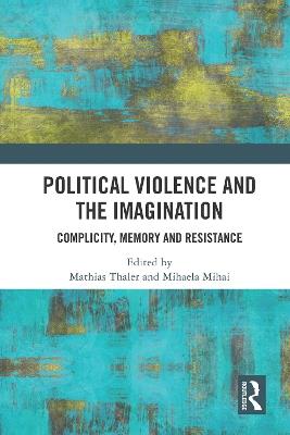 Political Violence and the Imagination: Complicity, Memory and Resistance - cover
