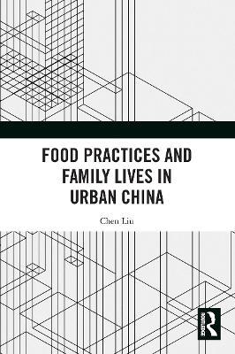 Food Practices and Family Lives in Urban China - Chen Liu - cover