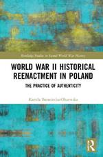 World War II Historical Reenactment in Poland: The Practice of Authenticity