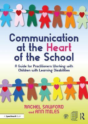 Communication at the Heart of the School: A Guide for Practitioners Working with Children with Learning Disabilities - Rachel Sawford,Ann Miles - cover