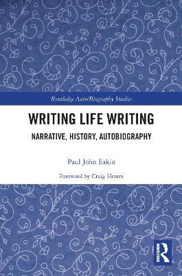Writing Life Writing: Narrative, History, Autobiography - Paul Eakin - cover