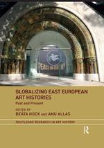 Globalizing East European Art Histories: Past and Present