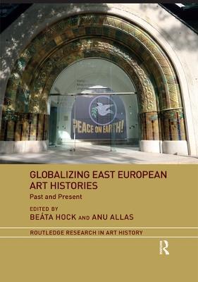 Globalizing East European Art Histories: Past and Present - cover