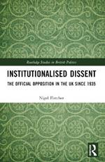 Institutionalised Dissent: The Official Opposition in the UK since 1935