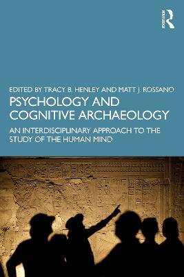 Psychology and Cognitive Archaeology: An Interdisciplinary Approach to the Study of the Human Mind - cover