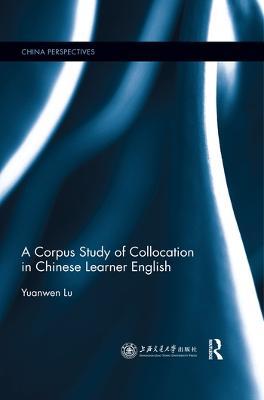 A Corpus Study of Collocation in Chinese Learner English - Yuanwen Lu - cover