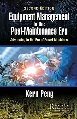 Equipment Management in the Post-Maintenance Era: Advancing in the Era of Smart Machines - Kern Peng - cover