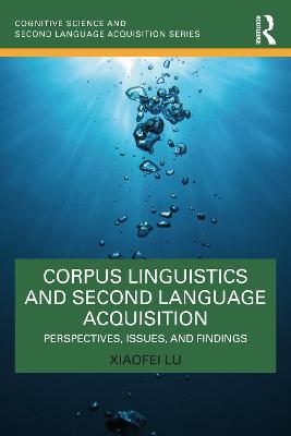 Corpus Linguistics and Second Language Acquisition: Perspectives, Issues, and Findings - Xiaofei Lu - cover