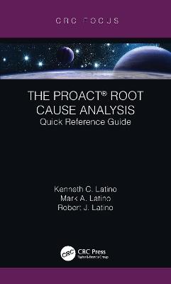The PROACT® Root Cause Analysis: Quick Reference Guide - Kenneth C. Latino,Mark A. Latino,Robert J. Latino - cover