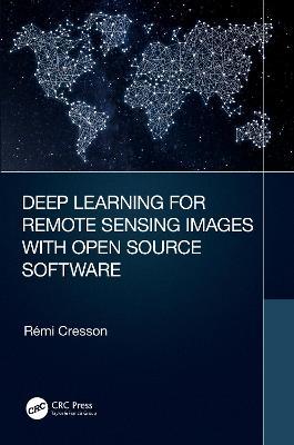 Deep Learning for Remote Sensing Images with Open Source Software - Remi Cresson - cover