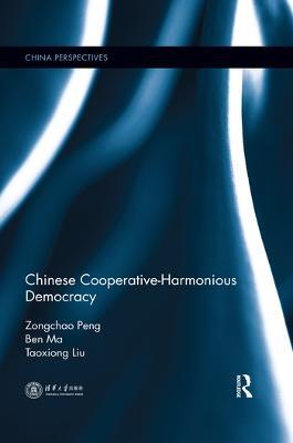 Chinese Cooperative-Harmonious Democracy - Zongchao Peng,Ben Ma,Taoxiong Liu - cover