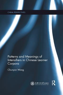 Patterns and Meanings of Intensifiers in Chinese Learner Corpora - Chunyan Wang - cover