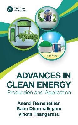 Advances in Clean Energy: Production and Application - Anand Ramanathan,Babu Dharmalingam,Vinoth Thangarasu - cover