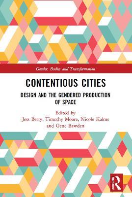 Contentious Cities: Design and the Gendered Production of Space - cover