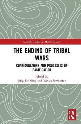 The Ending of Tribal Wars: Configurations and Processes of Pacification - cover