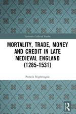 Mortality, Trade, Money and Credit in Late Medieval England (1285-1531)