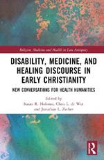 Disability, Medicine, and Healing Discourse in Early Christianity: New Conversations for Health Humanities