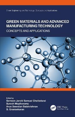 Green Materials and Advanced Manufacturing Technology: Concepts and Applications - Samson Jerold Samuel Chelladurai,Suresh Mayilswamy,Arun Seeralan Balakrishnan - cover