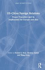 US–China Foreign Relations: Power Transition and its Implications for Europe and Asia