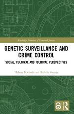 Genetic Surveillance and Crime Control: Social, Cultural and Political Perspectives
