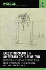 Execution Culture in Nineteenth Century Britain: From Public Spectacle to Hidden Ritual