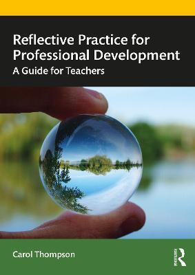 Reflective Practice for Professional Development: A Guide for Teachers - Carol Thompson - cover