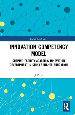 Innovation Competency Model: Shaping Faculty Academic Innovation Development in China’s Higher Education - Jian Li - cover