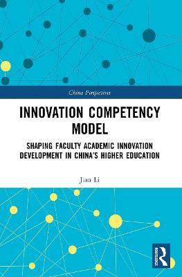 Innovation Competency Model: Shaping Faculty Academic Innovation Development in China's Higher Education - Jian Li - cover