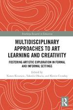 Multidisciplinary Approaches to Art Learning and Creativity: Fostering Artistic Exploration in Formal and Informal Settings