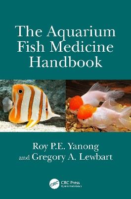 The Aquarium Fish Medicine Handbook - Roy P.E. Yanong,Gregory A. Lewbart - cover