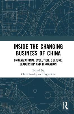 Inside the Changing Business of China: Organizational Evolution, Culture, Leadership and Innovation - cover