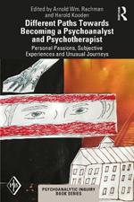 Different Paths Towards Becoming a Psychoanalyst and Psychotherapist: Personal Passions, Subjective Experiences and Unusual Journeys