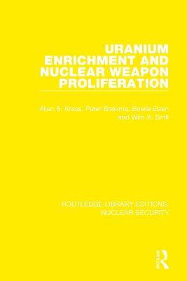 Uranium Enrichment and Nuclear Weapon Proliferation - Allan S. Krass,Peter Boskma,Boelie Elzen - cover