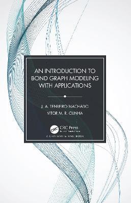 An Introduction to Bond Graph Modeling with Applications - J. A. Tenreiro Machado,Vitor M. R. Cunha - cover
