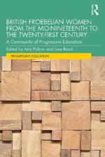 British Froebelian Women from the Mid-Nineteenth to the Twenty-First Century: A Community of Progressive Educators